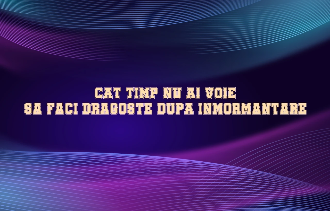 cat timp nu ai voie sa faci dragoste dupa inmormantare